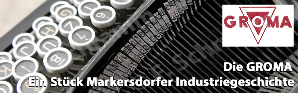 Die GROMA - Ein Stück Markersdorfer Industriegeschichte